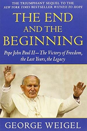 Image du vendeur pour The End and the Beginning: Pope John Paul II--The Victory of Freedom, the Last Years, the Legacy mis en vente par WeBuyBooks