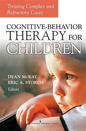 Image du vendeur pour Cognitive-Behavior Therapy for Children : Treating Complex and Refractory Cases mis en vente par GreatBookPrices