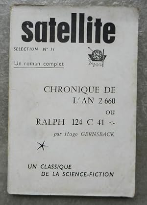 Chronique de l'An 2660 ou Ralph 124 C 41 +. - Satellite. Sélection N° 11. Un roman complet. Numér...