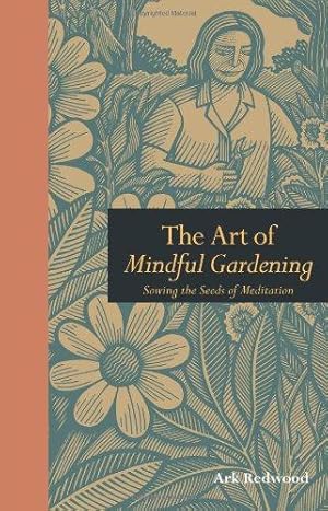 Bild des Verkufers fr The Art of Mindful Gardening: Sowing the Seeds of Meditation (Mindfulness) zum Verkauf von WeBuyBooks