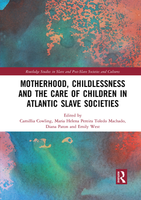 Immagine del venditore per Motherhood, Childlessness and the Care of Children in Atlantic Slave Societies (Paperback or Softback) venduto da BargainBookStores