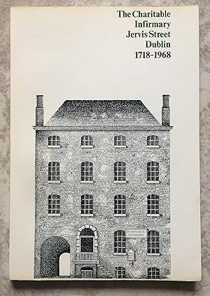 Seller image for The Charitable Infirmary Jervis Street. Dublin 1718 - 1968. for sale by Joe Collins Rare Books