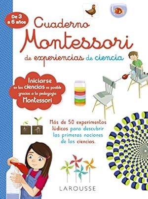 Cuaderno Montessori de experiencias de ciencia. Más de 50 experimentos lúdicos para descubrir las...