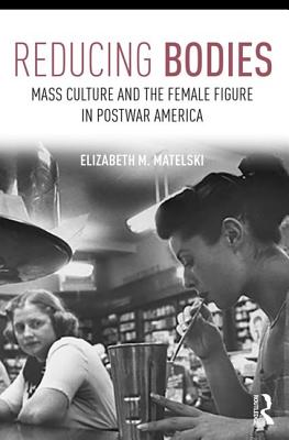 Seller image for Reducing Bodies: Mass Culture and the Female Figure in Postwar America (Paperback or Softback) for sale by BargainBookStores