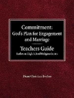 Imagen del vendedor de Committment God's Plan for Engagement and Marriage Teacher's Guide Lutheran High School Religion Series a la venta por AHA-BUCH GmbH