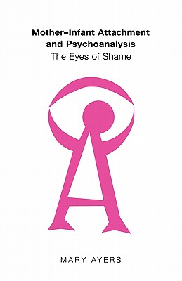 Imagen del vendedor de Mother-Infant Attachment and Psychoanalysis: The Eyes of Shame (Paperback or Softback) a la venta por BargainBookStores