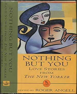 Nothing But You - Love Stories from The New Yorker [Signed, inscribed]