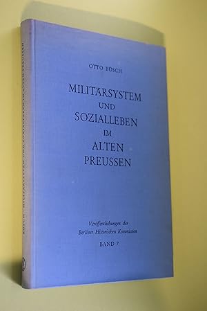 Militärsystem und Sozialleben im alten Preussen 1713 - 1807 : Die Anfänge der sozialen Militarisi...