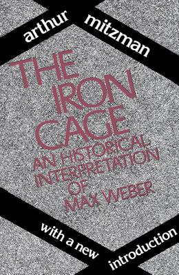 Seller image for The Iron Cage: Historical Interpretation of Max Weber (Paperback or Softback) for sale by BargainBookStores