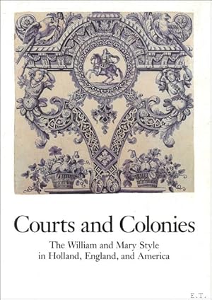 Bild des Verkufers fr Courts and Colonies : The William and Mary Style in Holland, England, and America zum Verkauf von BOOKSELLER  -  ERIK TONEN  BOOKS