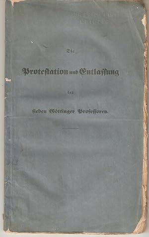 Die Protestation und Entlassung der sieben Göttinger Professoren - Herausgegeben von Friedrich Ch...