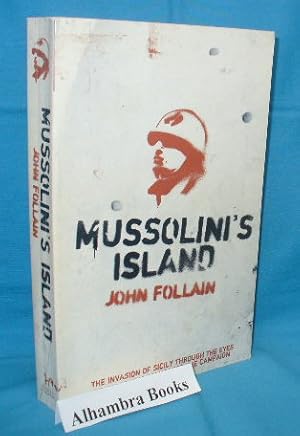Image du vendeur pour Mussolini's Island : The Invasion of Sicily Through The Eyes of Those Who Witnessed The Campaign mis en vente par Alhambra Books