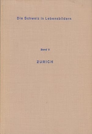Imagen del vendedor de Die Schweiz in Lebensbildern, Bd. 5: Zrich. Ein Lesebuch zur Heimatkunde fr Schweizerschulen. a la venta por Homburger & Hepp
