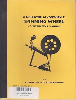 A No-Lathe Saxony-Style Spinning Wheel Construction Manual [The Spinster Helper Series]