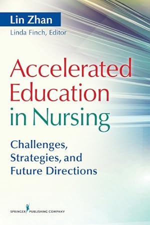 Bild des Verkufers fr Accelerated Education in Nursing : Challenges, Strategies, and Future Directions zum Verkauf von GreatBookPrices