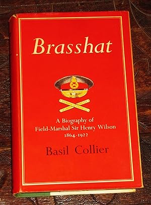 Brasshat - A Biography of Field-Marshal Sir Henry Wilson