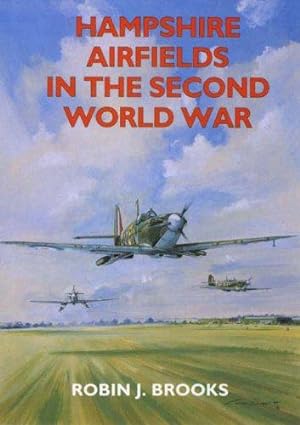 Seller image for Hampshire Airfields in the Second World War (Second World War Aviation History) for sale by WeBuyBooks