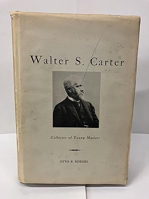 Imagen del vendedor de Walter S. Carter: Collector of Young Masters a la venta por Chamblin Bookmine
