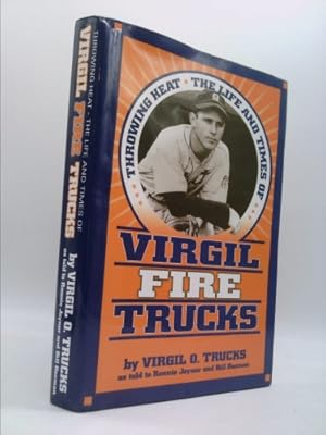 Seller image for Throwing Heat: The Life and Times of Virgil Fire Trucks for sale by ThriftBooksVintage