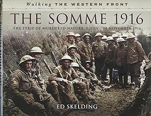 The Somme 1916: The Strip of Murdered Nature: 2 July 1916-18 November 1916 Walking the Western Front