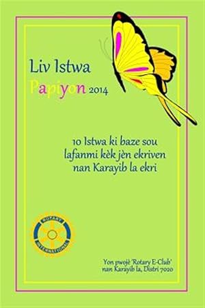 Seller image for Liv Istwa Papiyon 2014 : 10 Istwa Ki Baze Sou Lafanmi Kk Jn Ekriven Nan Karayib La Ekri. Yon Pwoj Rotary E-club Nan Karayib La, Distri 7020 -Language: haitian for sale by GreatBookPrices