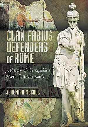 Clan Fabius, Defenders of Rome: A History of the Republic's Most Illustrious Family