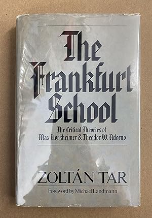 The Frankfurt School: The Critical Theories of Max Horkheimer & Theodor W. Adorno