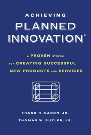 Seller image for Achieving Planned Innovation : A Proven System for Creating Successful New Products and Services for sale by GreatBookPrices