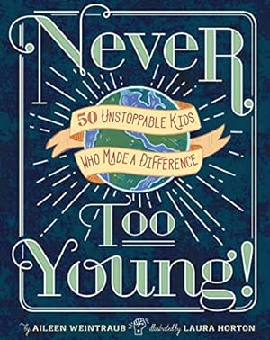 Immagine del venditore per Never Too Young!: 50 Unstoppable Kids Who Made a Difference venduto da WeBuyBooks