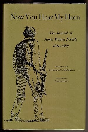 Seller image for NOW YOU HEAR MY HORN The Journal of James Wilson Nichols 1820-1887. for sale by Circle City Books