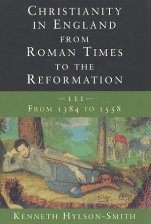 Bild des Verkufers fr Christianity in England from Roman Times to the Reformation: 1384-1558 zum Verkauf von WeBuyBooks