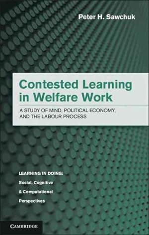 Immagine del venditore per Contested Learning in Welfare Work : A Study of Mind, Political Economy, and the Labour Process venduto da GreatBookPrices