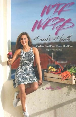Seller image for WTF WFPB - 4 Weeks 4 Health : A Whole Food Plant-based Meal Plan to Get You Started for sale by GreatBookPrices