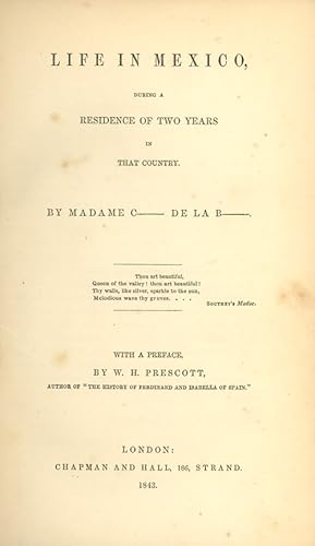Life in Mexico, During a Residence of Two Years in that Country . . . With a Preface by W. H. Pre...