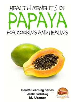 Imagen del vendedor de Health Benefits of Papaya : For Cooking and Healing a la venta por GreatBookPrices