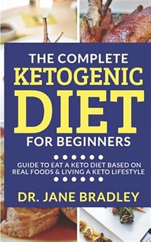 Image du vendeur pour The Complete Ketogenic Diet for Beginners: Guide to Eat a Keto Diet Based on Real Foods & Living a Keto Lifestyle mis en vente par GreatBookPrices