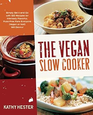 Bild des Verkufers fr The Vegan Slow Cooker: Simply Set it and Go with 150 Recipes for Intensely Flavorful, Fuss-free Fare Everyone (Vegan or Not!) Will Devour zum Verkauf von WeBuyBooks