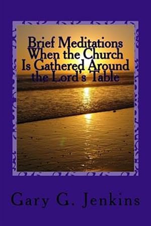 Image du vendeur pour Brief Meditations When the Church Is Gathered Around the Lord's Table mis en vente par GreatBookPrices