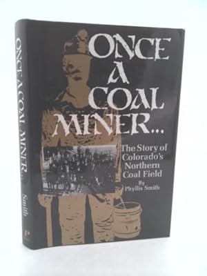 Bild des Verkufers fr Once a Coal Miner: The Story of Colorado's Northern Coal Field zum Verkauf von ThriftBooksVintage