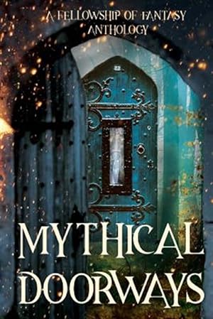 Seller image for Mythical Doorways: A Fellowship of Fantasy Anthology for sale by GreatBookPrices