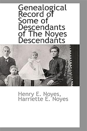 Bild des Verkufers fr Genealogical Record of Some of Descendants of the Noyes Descendants zum Verkauf von GreatBookPrices