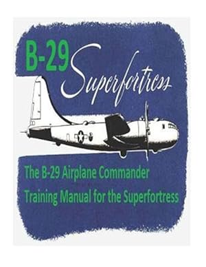 Image du vendeur pour B-29 Airplane Commander Training Manual for the Superfortress mis en vente par GreatBookPrices