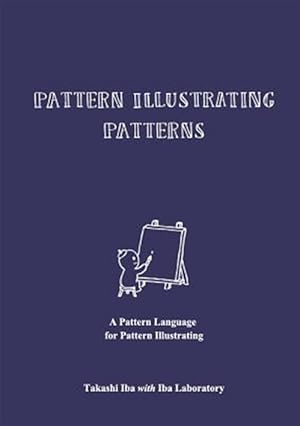 Immagine del venditore per Pattern Illustrating Patterns: A Pattern Language for Pattern Illustrating venduto da GreatBookPrices