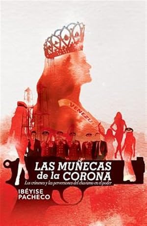 Imagen del vendedor de Las Munecas de la Corona: Los Crimenes y Las Perversiones del Chavismo En El Poder -Language: spanish a la venta por GreatBookPrices