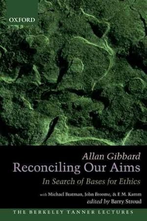 Imagen del vendedor de Reconciling Our Aims : In Search of Bases for Ethics a la venta por GreatBookPrices