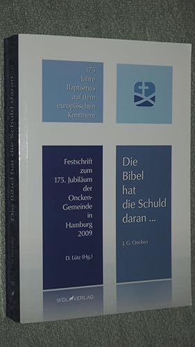 Bild des Verkufers fr Die Bibel hat die Schuld daran . : Festschrift zum 175. Jubilum der Oncken-Gemeinde Hamburg ; (175 Jahre Baptismus auf dem europischen Kontinent). zum Verkauf von Versandantiquariat Ingo Lutter