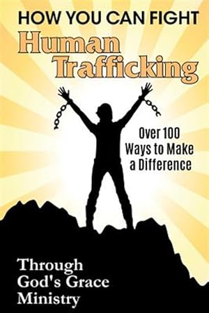 Bild des Verkufers fr How You Can Fight Human Trafficking: Over 50 Ways to Join the Fight zum Verkauf von GreatBookPrices