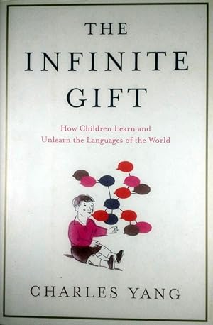 Seller image for The Infinite Gift: How Children Learn and Unlearn the Languages of the World for sale by Kayleighbug Books, IOBA