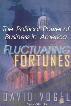 Immagine del venditore per Fluctuating Fortunes : The Political Power of Business in America venduto da GreatBookPrices