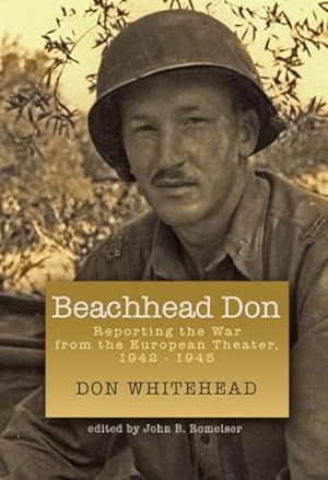 Imagen del vendedor de Beachhead Don: Reporting the War from the European Theater: 1942-1945 (World War II: The Global, Human, and Ethical Dimension) a la venta por WeBuyBooks